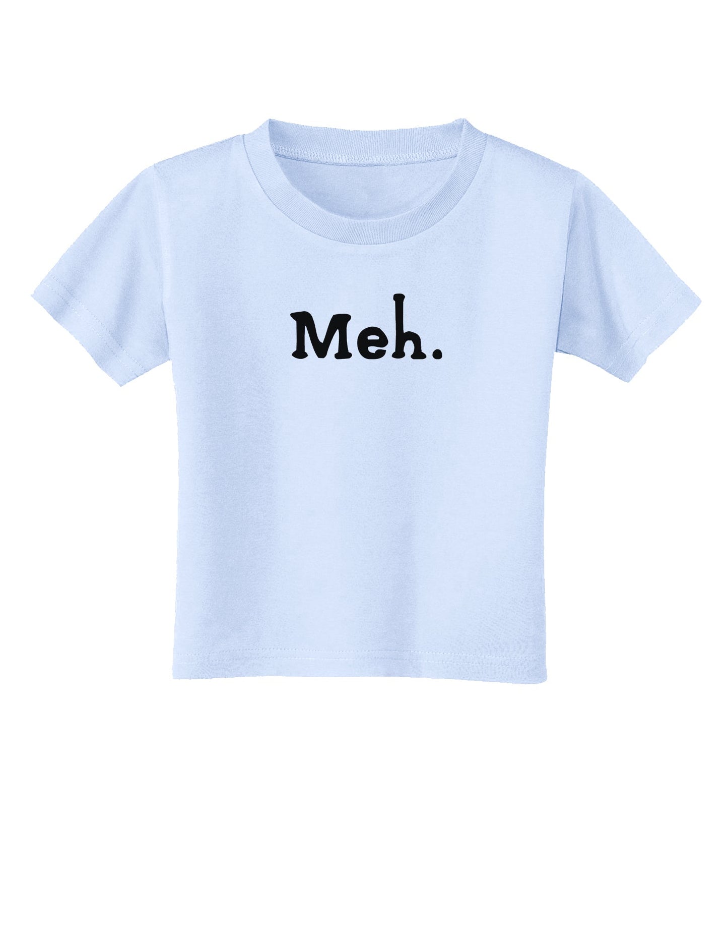 Meh Toddler T-Shirt-Toddler T-Shirt-TooLoud-Light-Blue-2T-Davson Sales