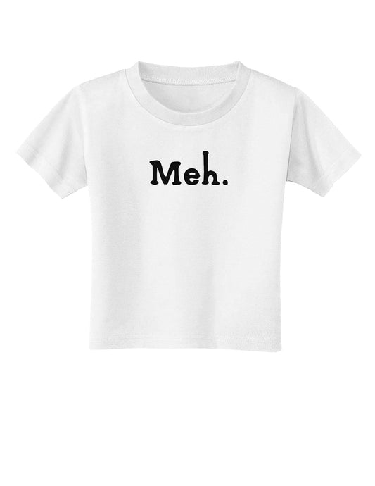 Meh Toddler T-Shirt-Toddler T-Shirt-TooLoud-White-2T-Davson Sales