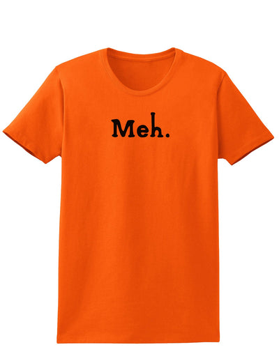 Meh Womens T-Shirt-Womens T-Shirt-TooLoud-Orange-X-Small-Davson Sales