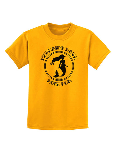 Mermaids Have More Fun Childrens T-Shirt-Childrens T-Shirt-TooLoud-Gold-X-Small-Davson Sales