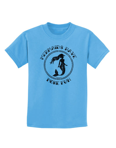 Mermaids Have More Fun - Distressed Childrens T-Shirt-Childrens T-Shirt-TooLoud-Aquatic-Blue-X-Small-Davson Sales