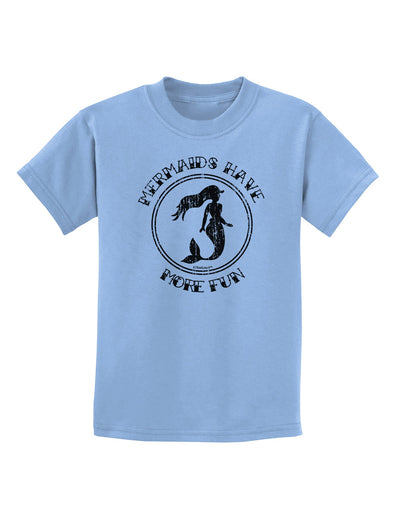 Mermaids Have More Fun - Distressed Childrens T-Shirt-Childrens T-Shirt-TooLoud-Light-Blue-X-Small-Davson Sales