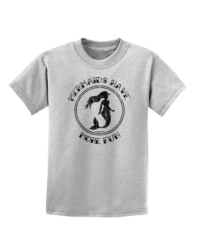 Mermaids Have More Fun - Distressed Childrens T-Shirt-Childrens T-Shirt-TooLoud-AshGray-X-Small-Davson Sales