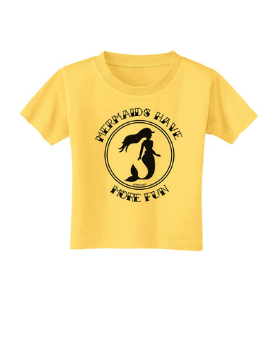 Mermaids Have More Fun Toddler T-Shirt-Toddler T-Shirt-TooLoud-Yellow-2T-Davson Sales