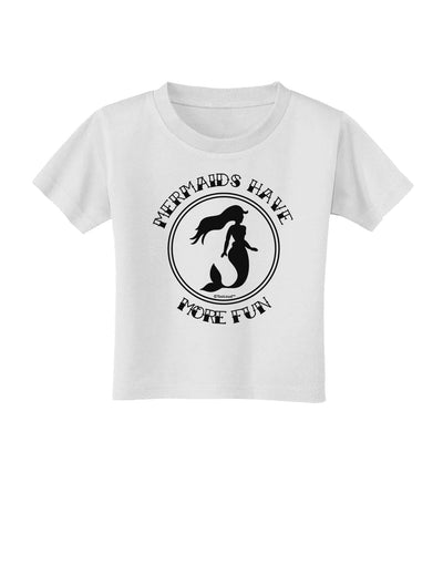 Mermaids Have More Fun Toddler T-Shirt-Toddler T-Shirt-TooLoud-White-2T-Davson Sales