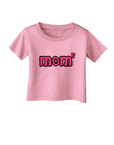 Mom to the Fifth Power - Cute Mom of 5 Design Infant T-Shirt by TooLoud-Infant T-Shirt-TooLoud-Candy-Pink-06-Months-Davson Sales