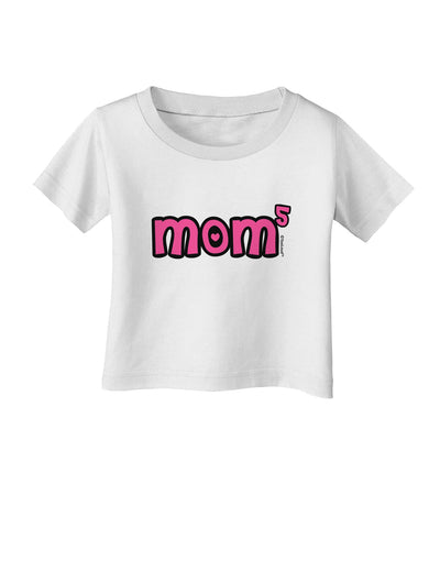 Mom to the Fifth Power - Cute Mom of 5 Design Infant T-Shirt by TooLoud-Infant T-Shirt-TooLoud-White-06-Months-Davson Sales