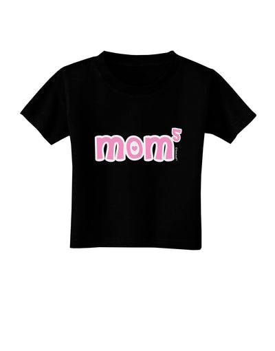 Mom to the Fifth Power - Cute Mom of 5 Design Toddler T-Shirt Dark by TooLoud-Toddler T-Shirt-TooLoud-Black-2T-Davson Sales