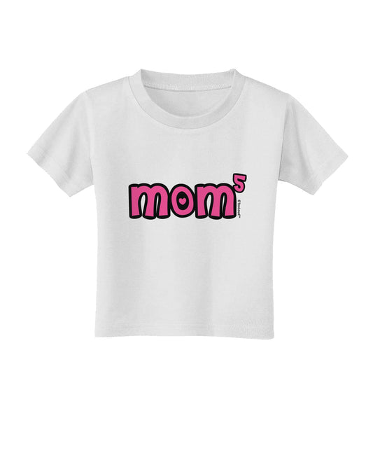 Mom to the Fifth Power - Cute Mom of 5 Design Toddler T-Shirt by TooLoud-Toddler T-Shirt-TooLoud-White-2T-Davson Sales