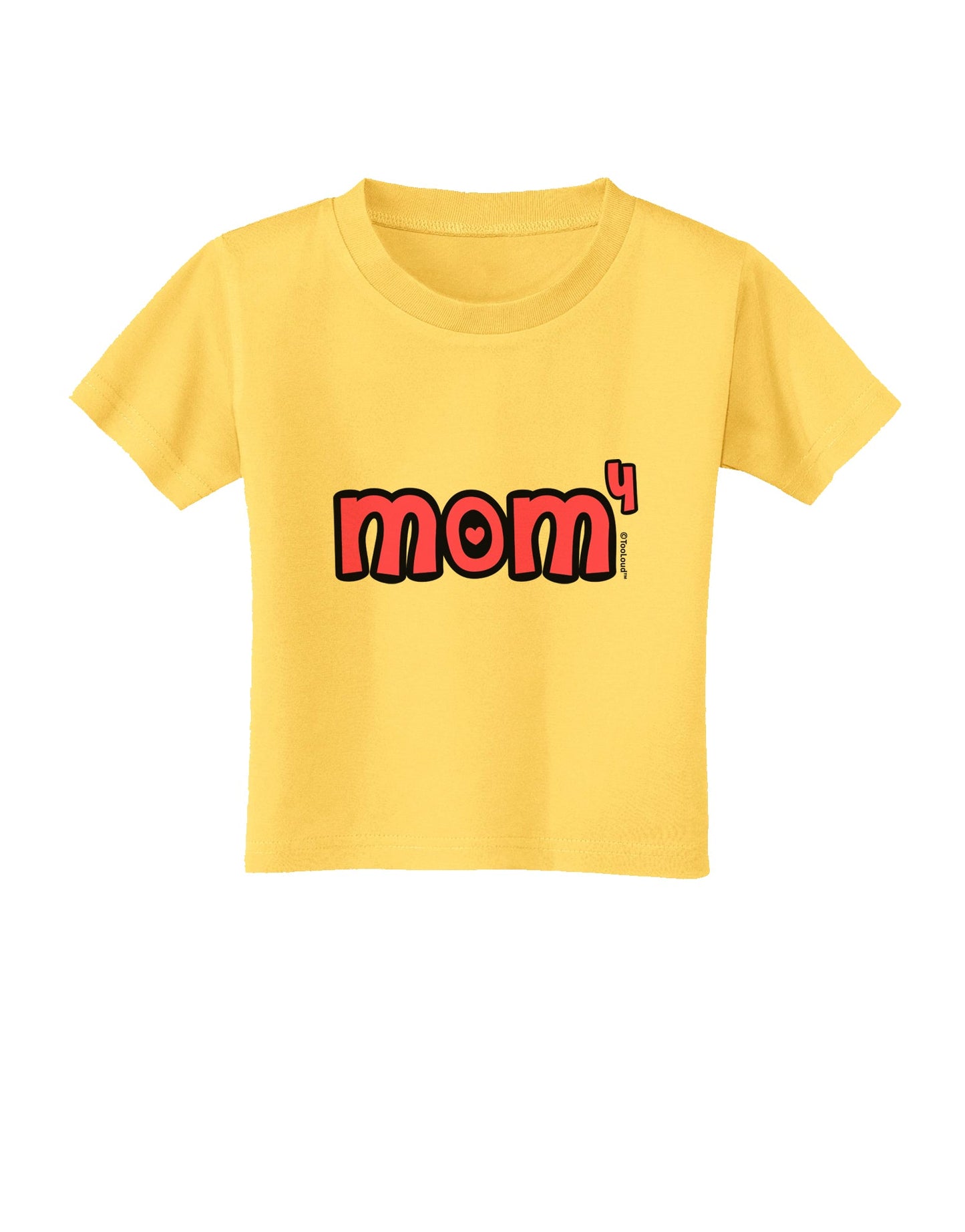 Mom to the Fourth Power - Cute Mom of 4 Design Toddler T-Shirt by TooLoud-Toddler T-Shirt-TooLoud-Yellow-2T-Davson Sales