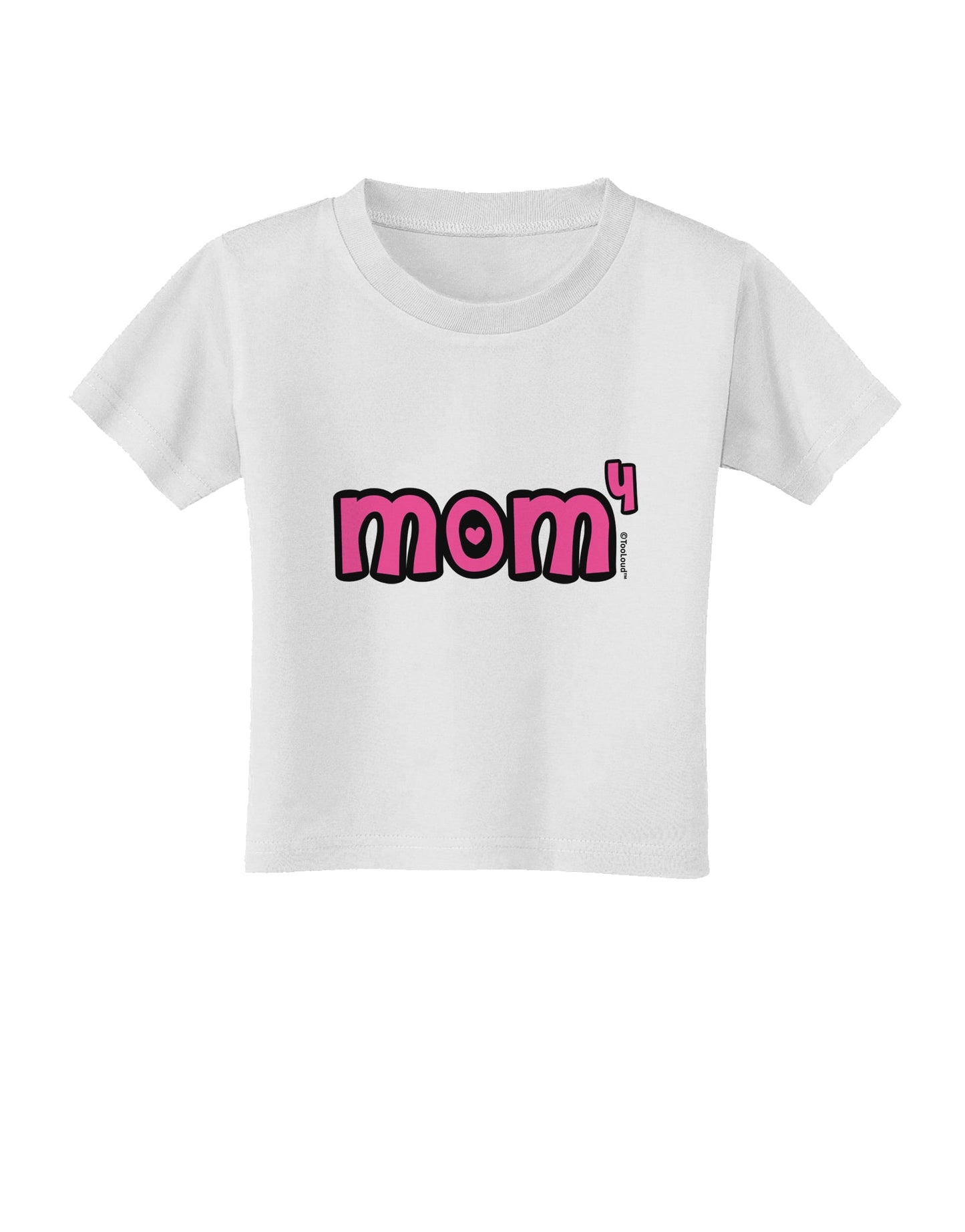 Mom to the Fourth Power - Cute Mom of 4 Design Toddler T-Shirt by TooLoud-Toddler T-Shirt-TooLoud-White-2T-Davson Sales