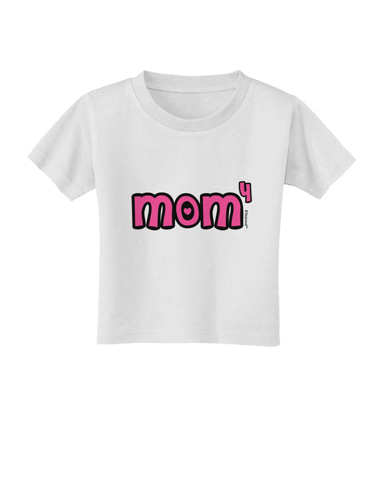 Mom to the Fourth Power - Cute Mom of 4 Design Toddler T-Shirt by TooLoud-Toddler T-Shirt-TooLoud-White-2T-Davson Sales