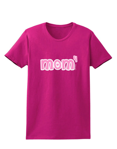Mom to the Fourth Power - Cute Mom of 4 Design Womens Dark T-Shirt by TooLoud-Womens T-Shirt-TooLoud-Hot-Pink-Small-Davson Sales