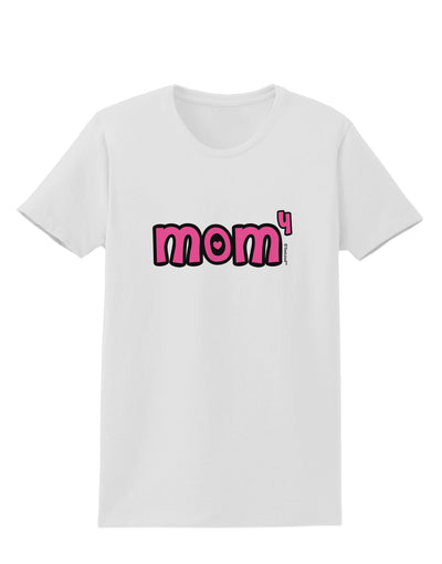 Mom to the Fourth Power - Cute Mom of 4 Design Womens T-Shirt by TooLoud-Womens T-Shirt-TooLoud-White-X-Small-Davson Sales