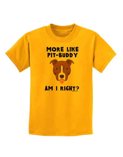 More Like Pit Buddy Childrens T-Shirt-Childrens T-Shirt-TooLoud-Gold-X-Small-Davson Sales