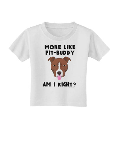 More Like Pit Buddy Toddler T-Shirt-Toddler T-Shirt-TooLoud-White-2T-Davson Sales