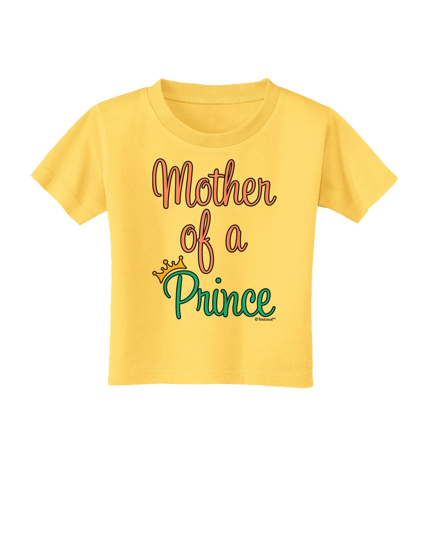 Mother of a Prince - Matching Mom and Son Design Toddler T-Shirt by TooLoud-Toddler T-Shirt-TooLoud-Yellow-2T-Davson Sales