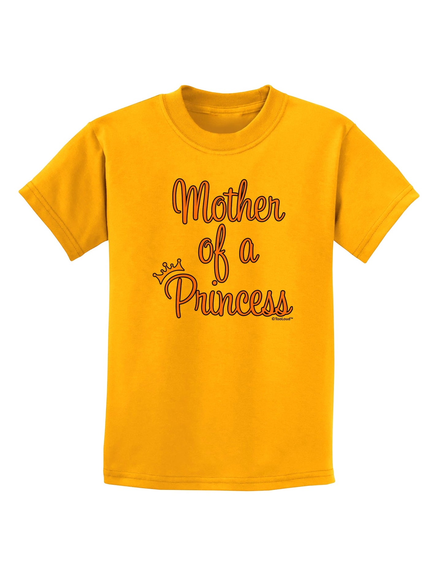 Mother of a Princess - Matching Mom and Daughter Design Childrens T-Shirt by TooLoud-Childrens T-Shirt-TooLoud-Gold-X-Small-Davson Sales