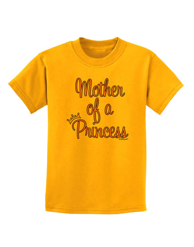 Mother of a Princess - Matching Mom and Daughter Design Childrens T-Shirt by TooLoud-Childrens T-Shirt-TooLoud-Gold-X-Small-Davson Sales