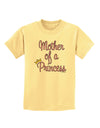 Mother of a Princess - Matching Mom and Daughter Design Childrens T-Shirt by TooLoud-Childrens T-Shirt-TooLoud-Daffodil-Yellow-X-Small-Davson Sales