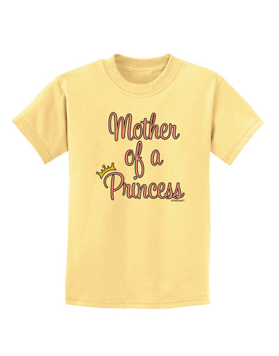 Mother of a Princess - Matching Mom and Daughter Design Childrens T-Shirt by TooLoud-Childrens T-Shirt-TooLoud-Daffodil-Yellow-X-Small-Davson Sales