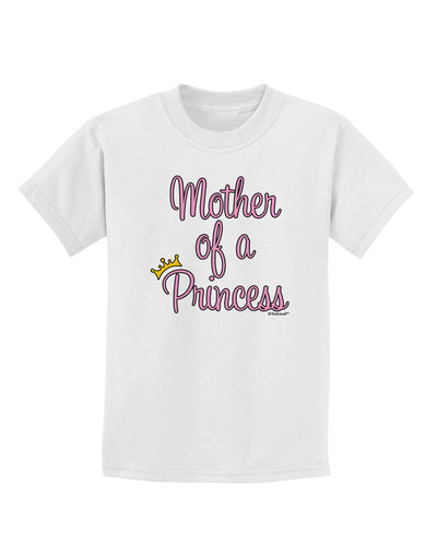 Mother of a Princess - Matching Mom and Daughter Design Childrens T-Shirt by TooLoud-Childrens T-Shirt-TooLoud-White-X-Small-Davson Sales