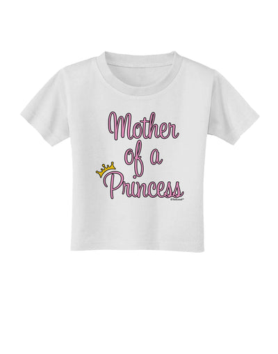 Mother of a Princess - Matching Mom and Daughter Design Toddler T-Shirt by TooLoud-Toddler T-Shirt-TooLoud-White-2T-Davson Sales