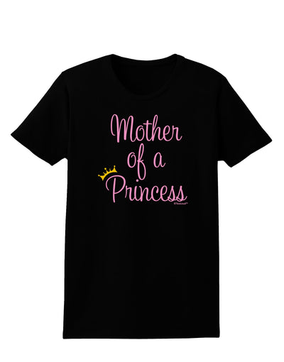 Mother of a Princess - Matching Mom and Daughter Design Womens Dark T-Shirt by TooLoud-Womens T-Shirt-TooLoud-Black-X-Small-Davson Sales