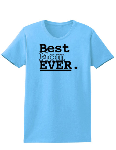 Mother's Day Best Mom Ever Womens T-Shirt-Womens T-Shirt-TooLoud-Aquatic-Blue-X-Small-Davson Sales