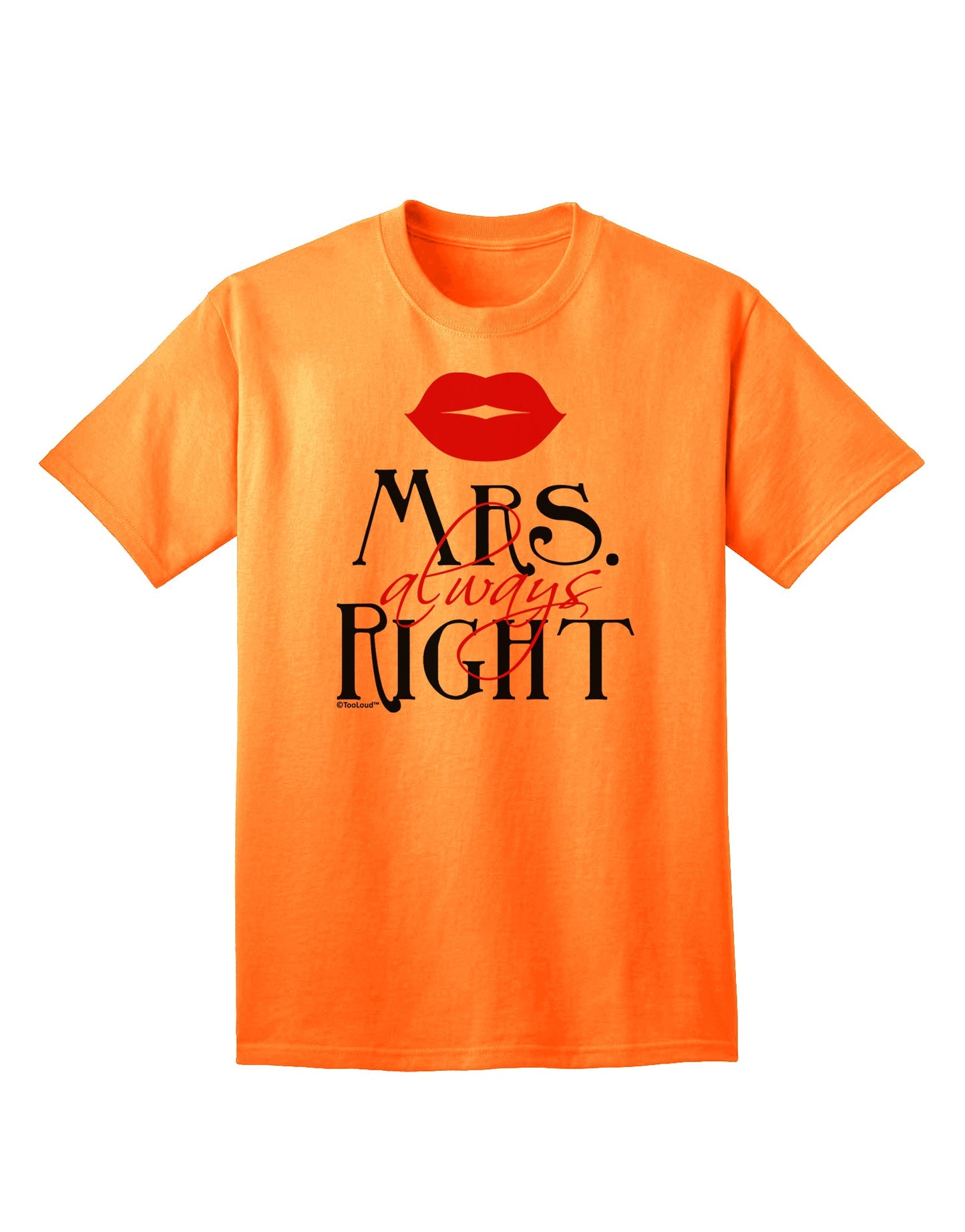 Mrs Always Right Women's Empowerment Adult T-Shirt-Mens T-shirts-TooLoud-Neon-Orange-Small-Davson Sales
