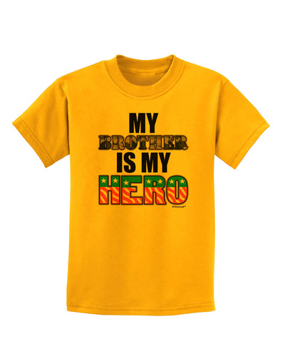 My Brother is My Hero - Armed Forces Childrens T-Shirt by TooLoud-Childrens T-Shirt-TooLoud-Gold-X-Small-Davson Sales