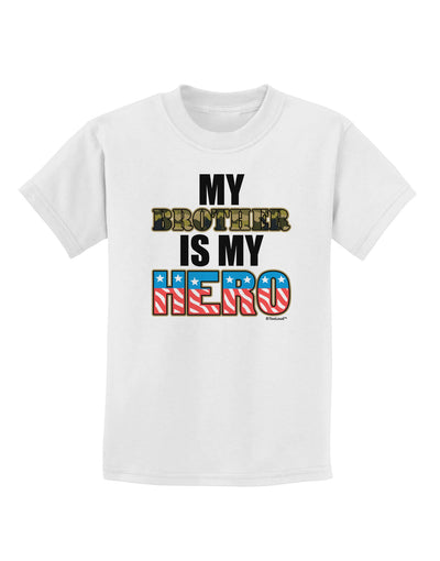 My Brother is My Hero - Armed Forces Childrens T-Shirt by TooLoud-Childrens T-Shirt-TooLoud-White-X-Small-Davson Sales