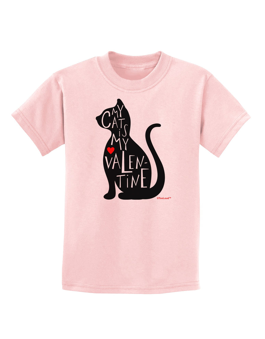 My Cat Is My Valentine Childrens T-Shirt by TooLoud
