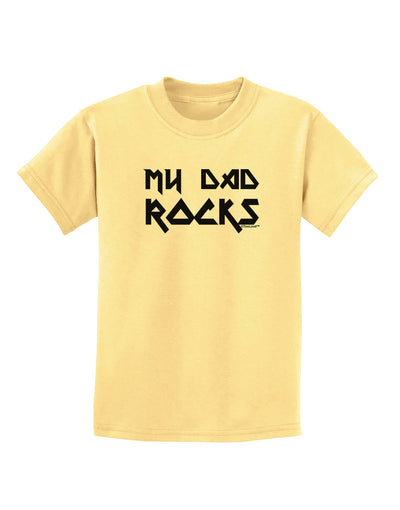 My Dad Rocks Childrens T-Shirt by TooLoud-Childrens T-Shirt-TooLoud-Daffodil-Yellow-X-Small-Davson Sales