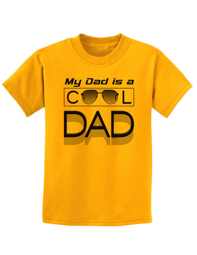 My Dad is a Cool Dad Childrens T-Shirt-Childrens T-Shirt-TooLoud-Gold-X-Small-Davson Sales