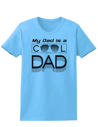 My Dad is a Cool Dad Womens T-Shirt-Womens T-Shirt-TooLoud-Aquatic-Blue-X-Small-Davson Sales