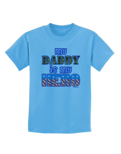 My Daddy is My Hero - Armed Forces - Blue Childrens T-Shirt by TooLoud-Childrens T-Shirt-TooLoud-Aquatic-Blue-X-Small-Davson Sales