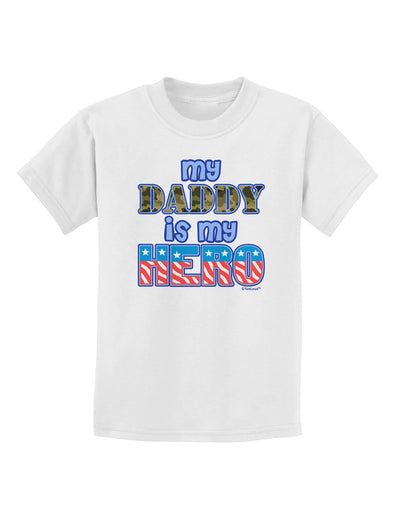 My Daddy is My Hero - Armed Forces - Blue Childrens T-Shirt by TooLoud-Childrens T-Shirt-TooLoud-White-X-Small-Davson Sales