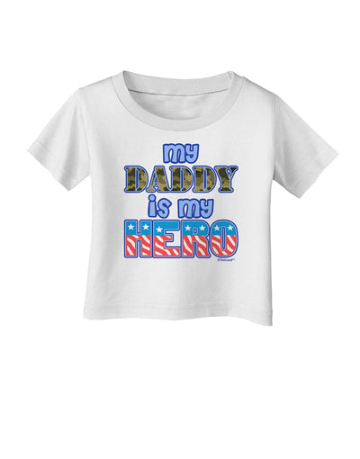 My Daddy is My Hero - Armed Forces - Blue Infant T-Shirt by TooLoud-Infant T-Shirt-TooLoud-White-06-Months-Davson Sales