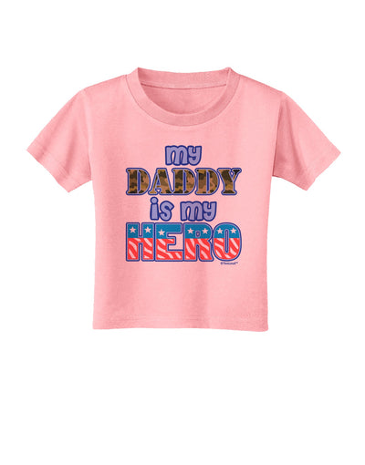 My Daddy is My Hero - Armed Forces - Blue Toddler T-Shirt by TooLoud-Toddler T-Shirt-TooLoud-Candy-Pink-2T-Davson Sales