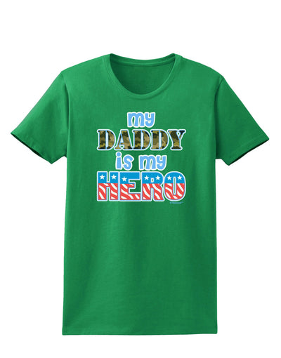 My Daddy is My Hero - Armed Forces - Blue Womens Dark T-Shirt by TooLoud-Womens T-Shirt-TooLoud-Kelly-Green-X-Small-Davson Sales