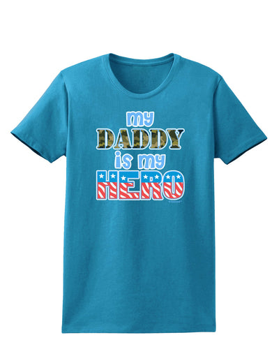 My Daddy is My Hero - Armed Forces - Blue Womens Dark T-Shirt by TooLoud-Womens T-Shirt-TooLoud-Turquoise-X-Small-Davson Sales