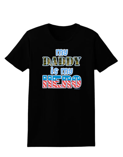 My Daddy is My Hero - Armed Forces - Blue Womens Dark T-Shirt by TooLoud-Womens T-Shirt-TooLoud-Black-X-Small-Davson Sales