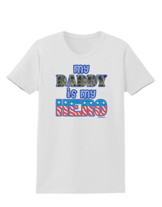 My Daddy is My Hero - Armed Forces - Blue Womens T-Shirt by TooLoud-Womens T-Shirt-TooLoud-White-X-Small-Davson Sales