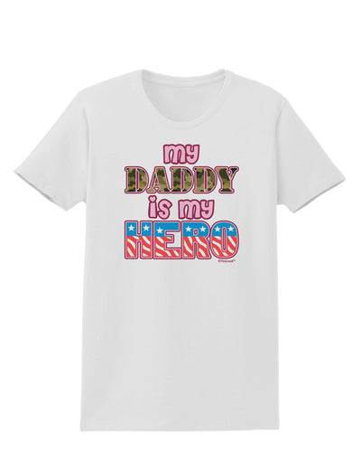 My Daddy is My Hero - Armed Forces - Pink Womens T-Shirt by TooLoud-Womens T-Shirt-TooLoud-White-X-Small-Davson Sales