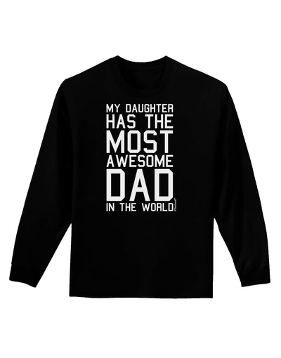 My Daughter Has the Most Awesome Dad in the World Adult Long Sleeve Dark T-Shirt-TooLoud-Black-Small-Davson Sales