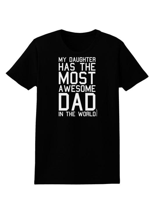 My Daughter Has the Most Awesome Dad in the World Womens Dark T-Shirt-Womens T-Shirt-TooLoud-Black-X-Small-Davson Sales