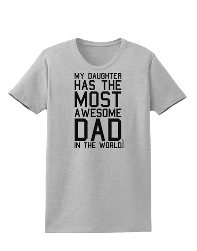 My Daughter Has the Most Awesome Dad in the World Womens T-Shirt-Womens T-Shirt-TooLoud-AshGray-X-Small-Davson Sales