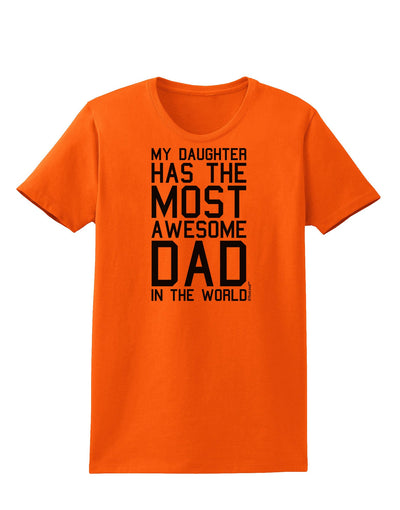 My Daughter Has the Most Awesome Dad in the World Womens T-Shirt-Womens T-Shirt-TooLoud-Orange-X-Small-Davson Sales