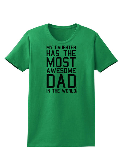 My Daughter Has the Most Awesome Dad in the World Womens T-Shirt-Womens T-Shirt-TooLoud-Kelly-Green-X-Small-Davson Sales